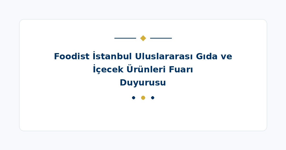 Foodist İstanbul Uluslararası Gıda ve İçecek Ürünleri Fuarı Duyurusu
